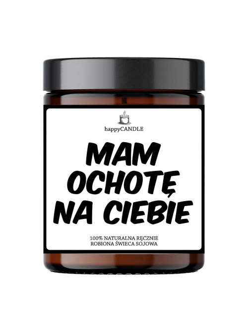 "Mam Ochotę Na Ciebie" - Świeca sojowa